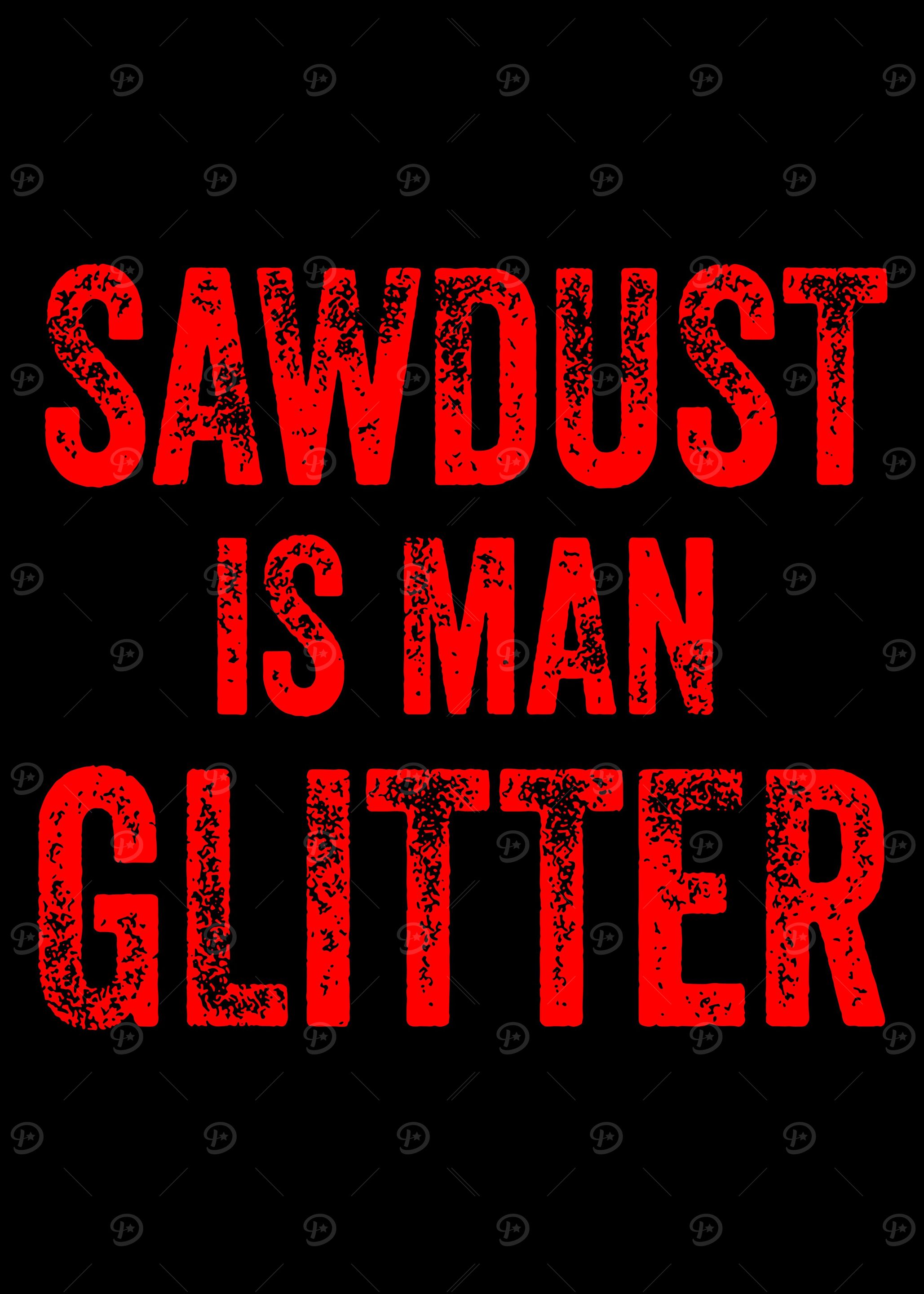 Sawdust is man glitter