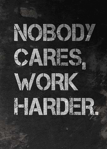 Nobody Cares Work Harder