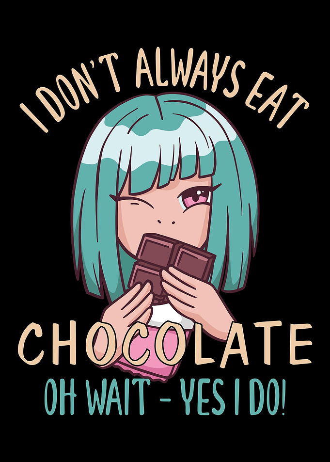 I just eat chocolate
