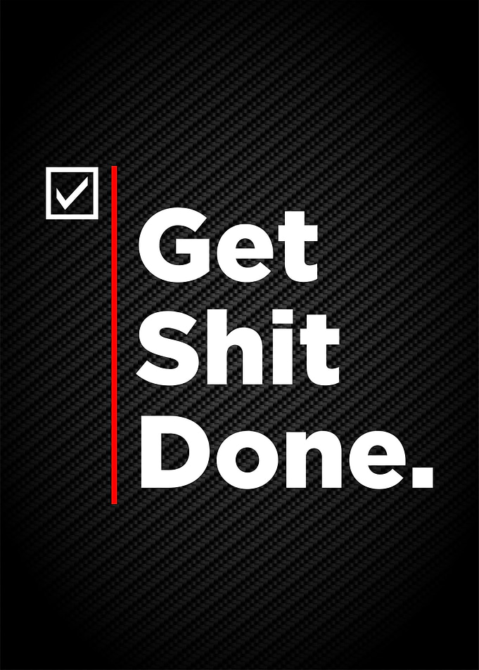 get shit done