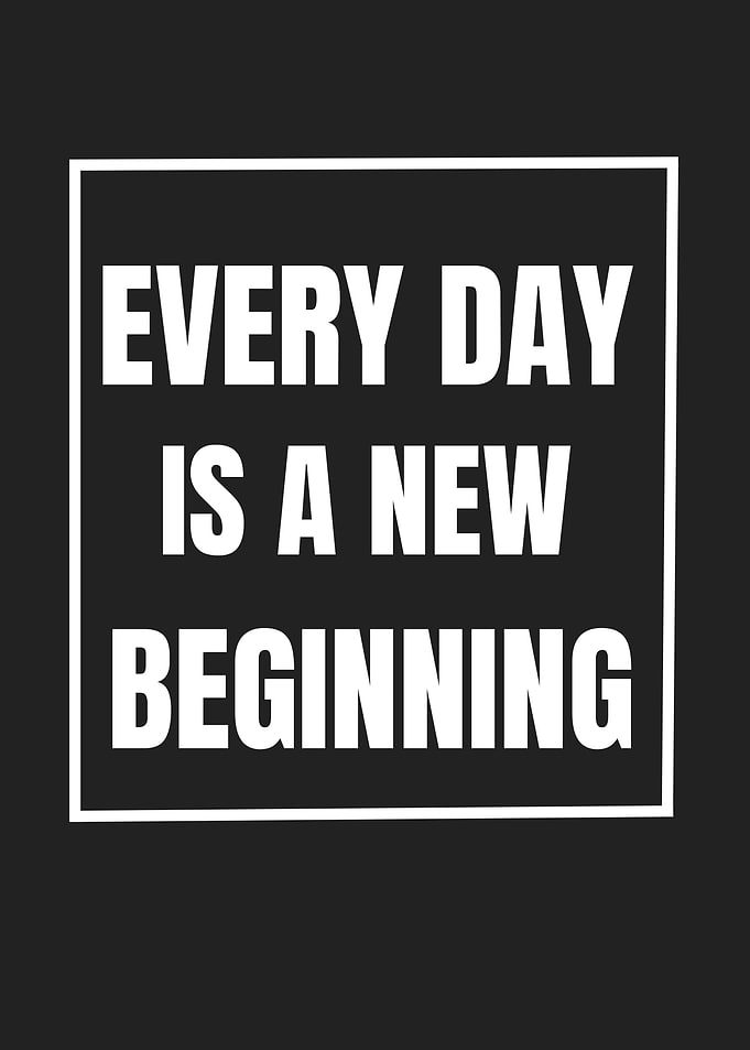Every day is new beginning