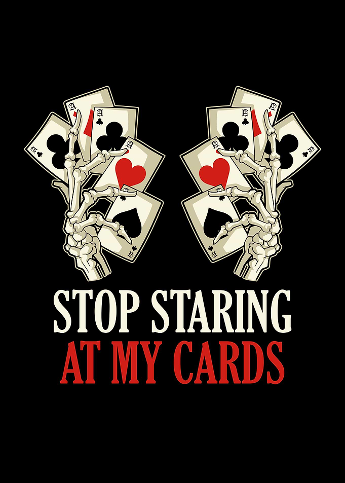 Stop Staring At My Cards