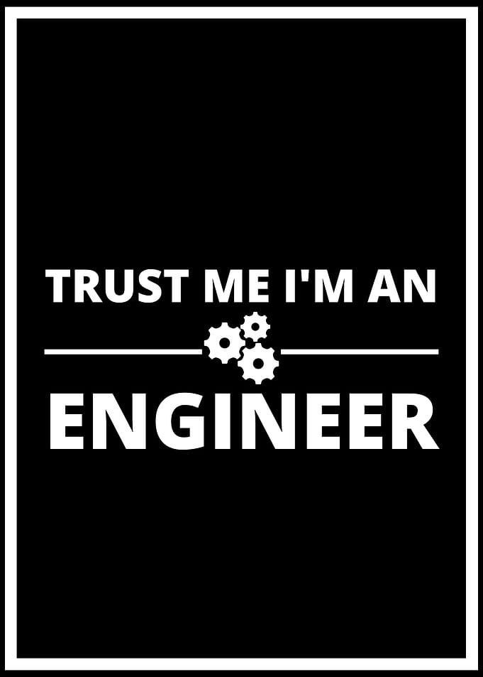 Trust Me Im An Engineer