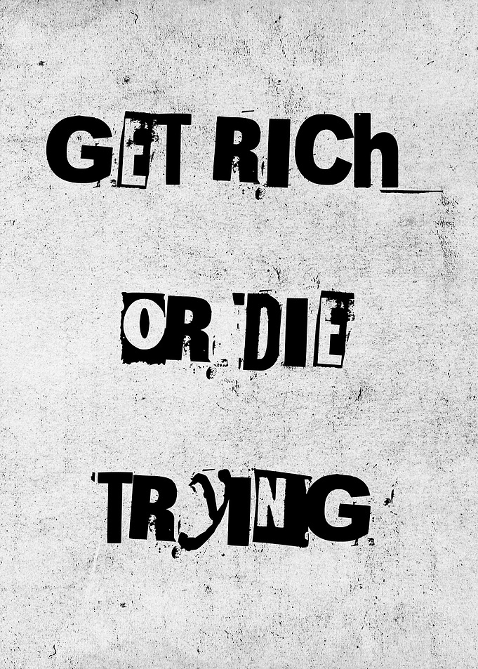 Get Rich Or Die Trying To