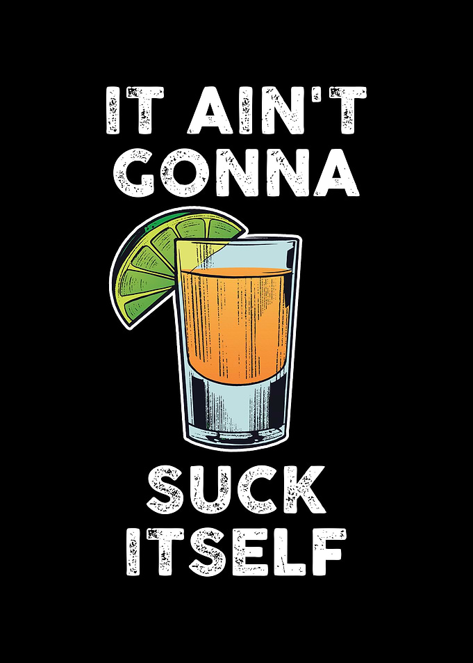 It Aint Gonna Suck Itself