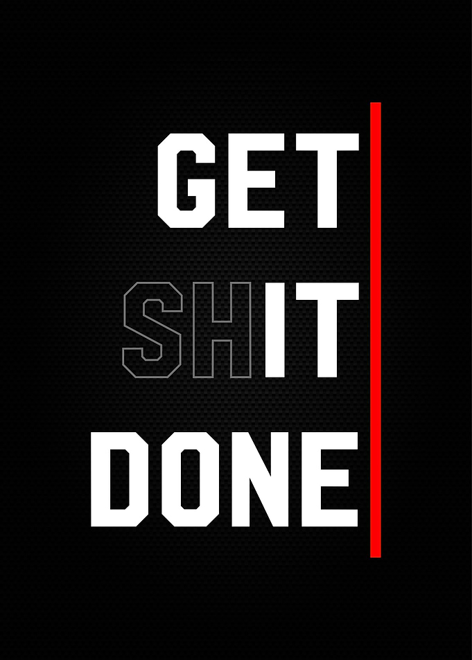 get shit done