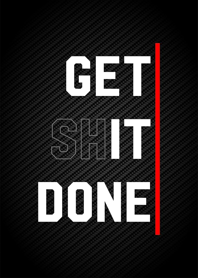 get shit done