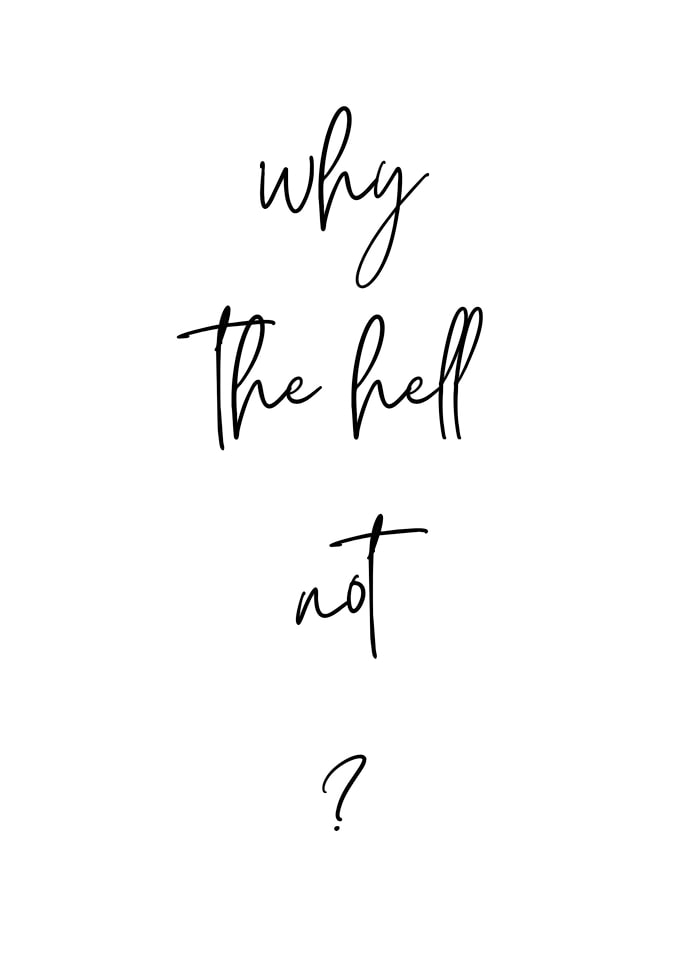 Why The Hell Not