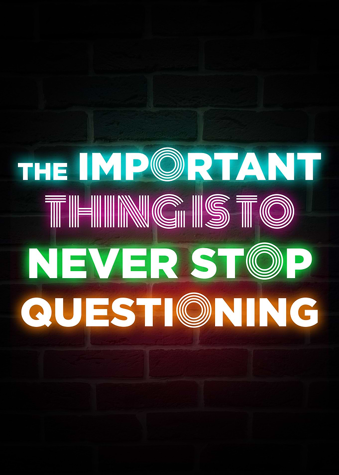Never Stop Questioning
