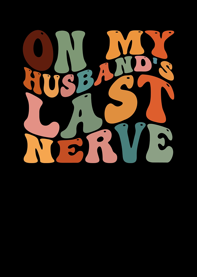 On My Husbands Last Nerve