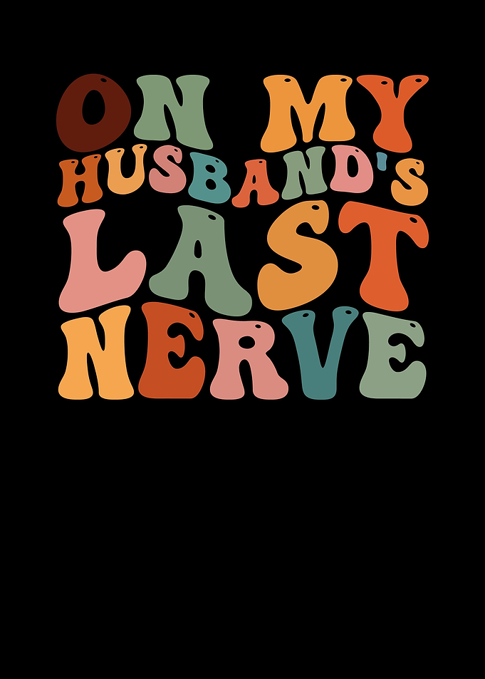 On My Husbands Last Nerve