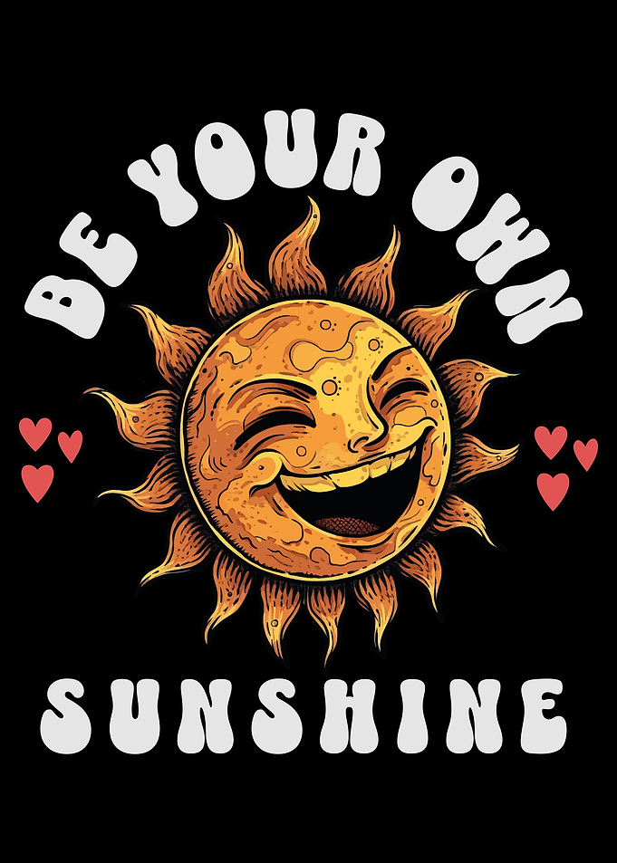 BE YOUR OWN SUNSHINE