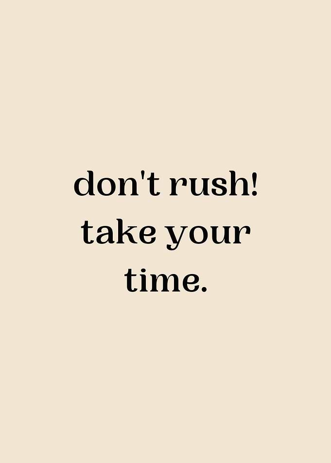 TAKE YOUR TIME