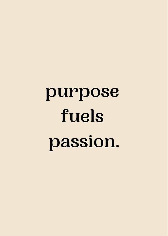 PURPOSE FUELS PASSION