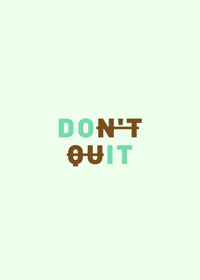 DONT QUIT