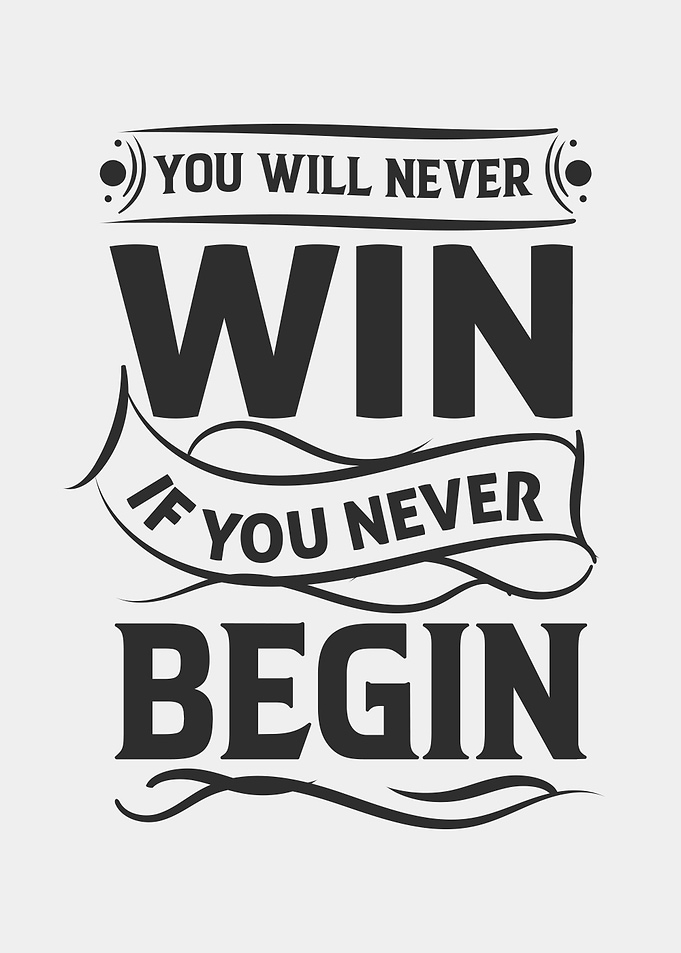 You begin You win