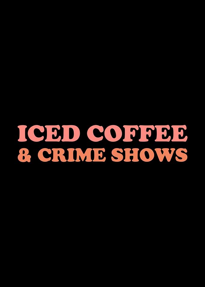 Iced Coffee Crime Shows