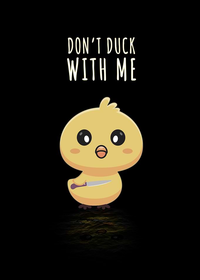 Dont Duck With Me