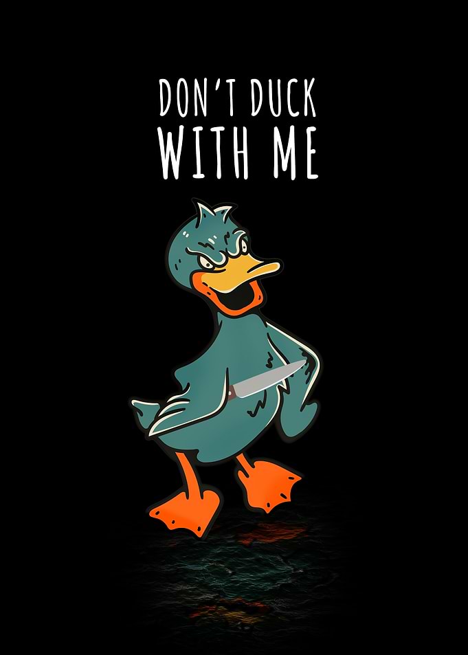 Dont Duck With Me
