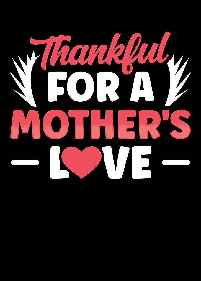 Thankful for a mothers lov