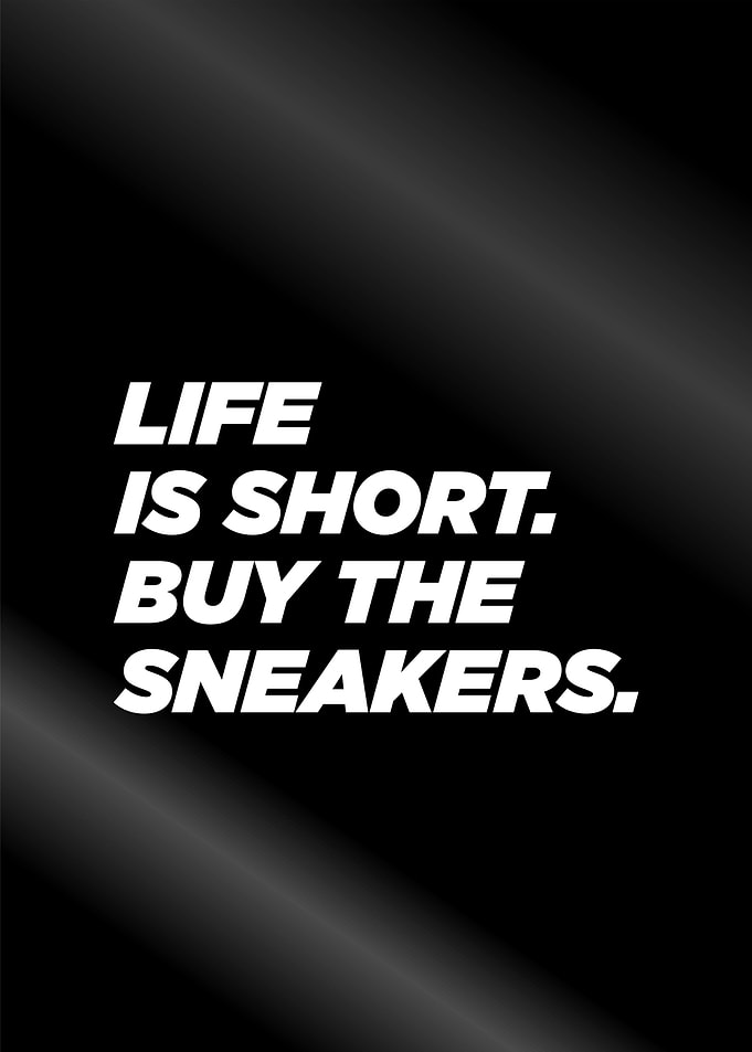 life is short buy sneakers