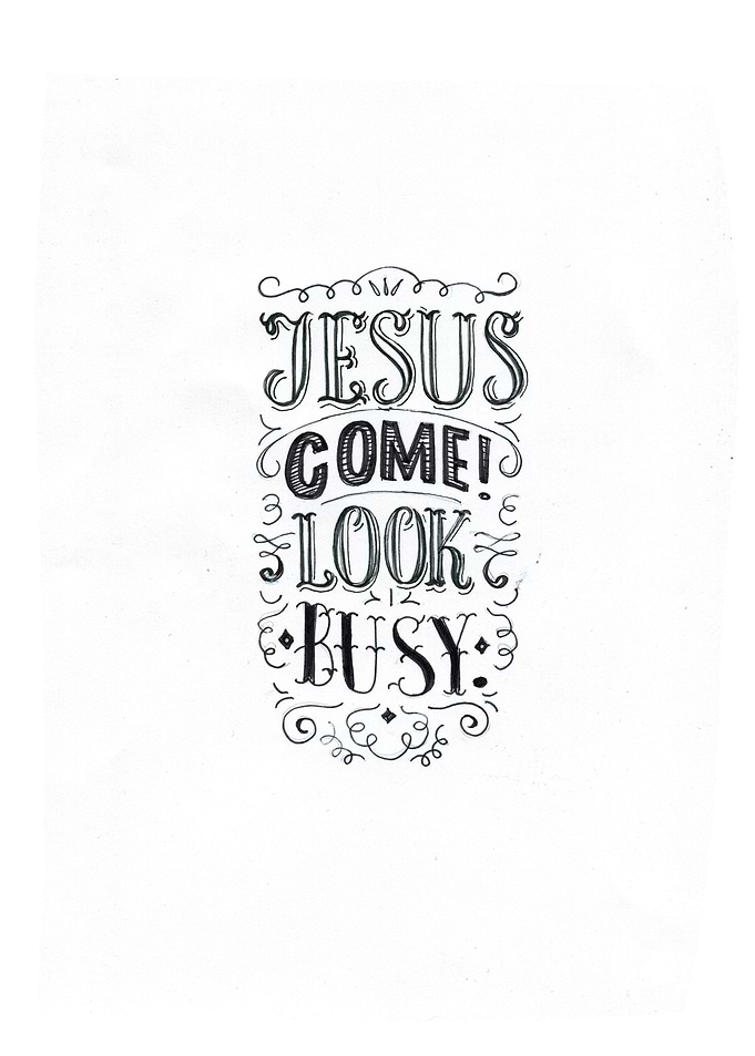 Jesus come Look busy