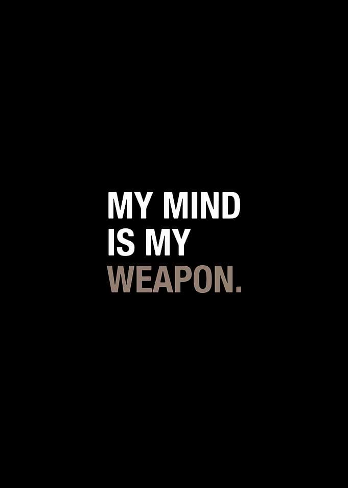 my mind is my weapon