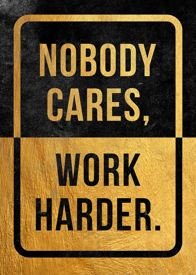 Nobody Cares Work Harder