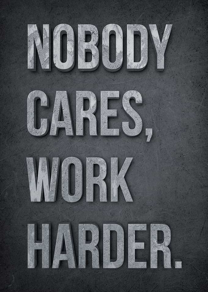Nobody Cares Work Harder