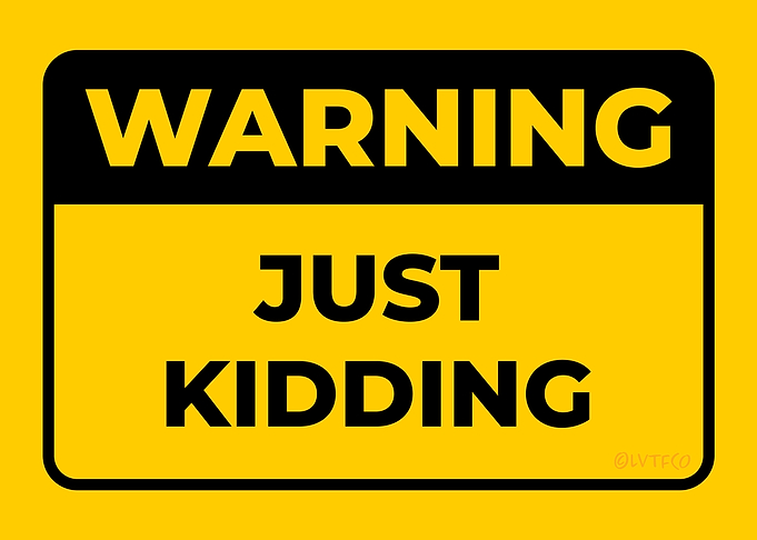 WARNING Just Kidding
