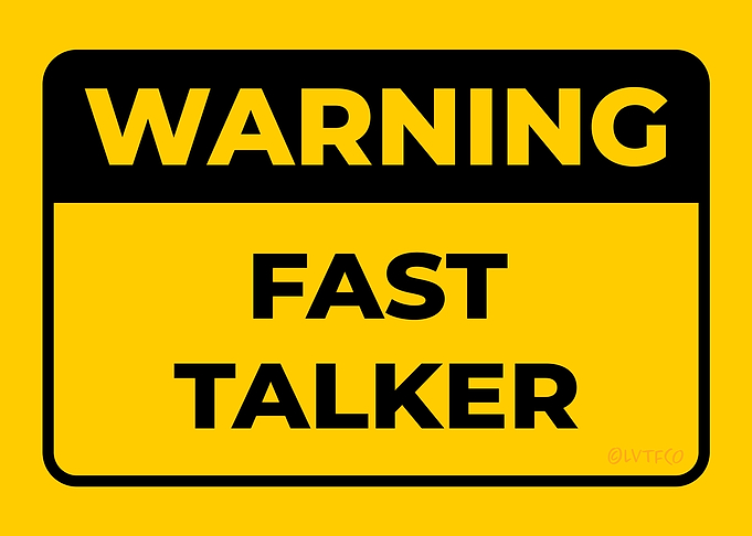 WARNING Fast Talker