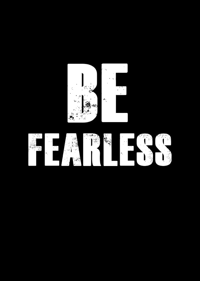 Be Fearless