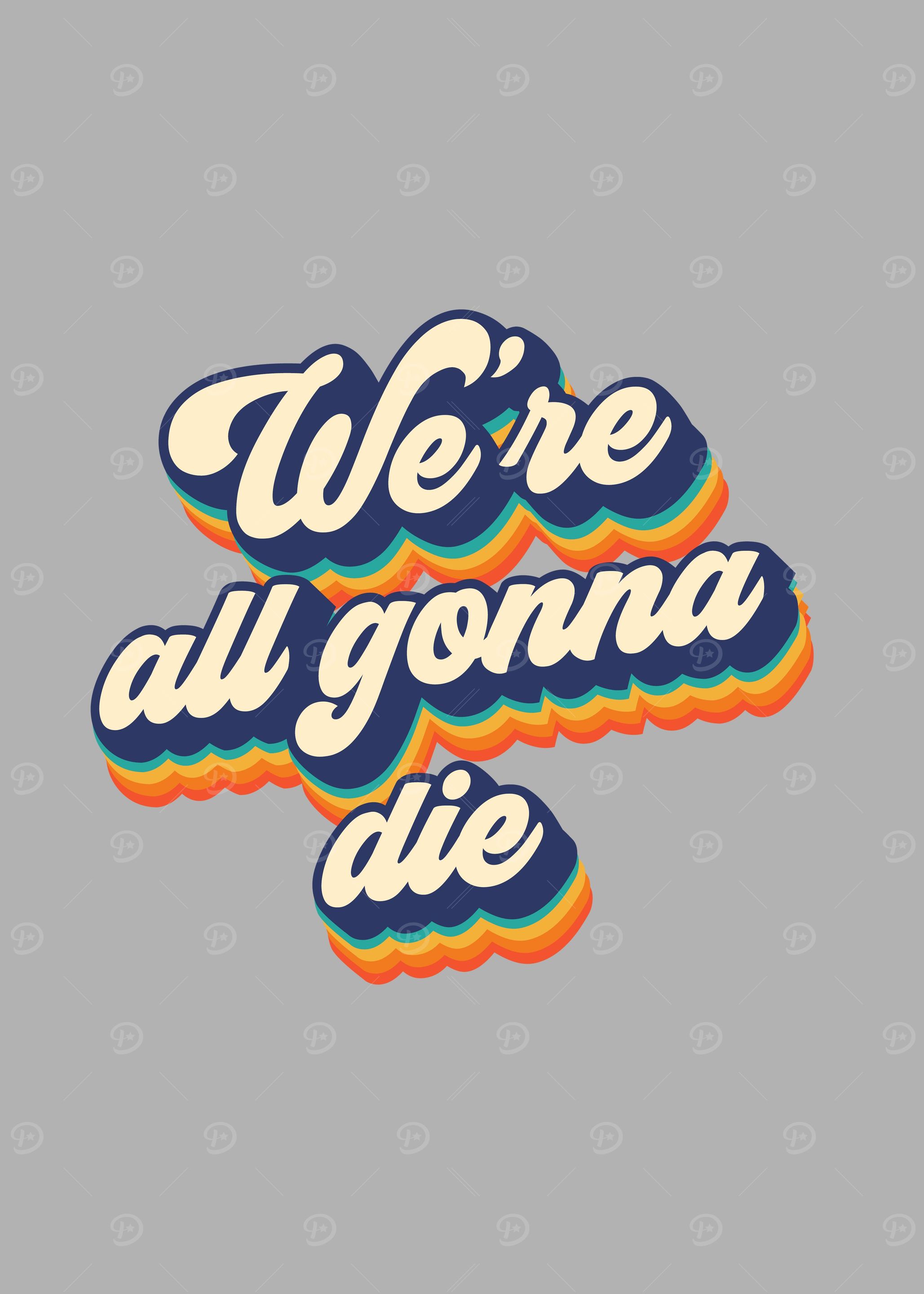 Were all gonna die