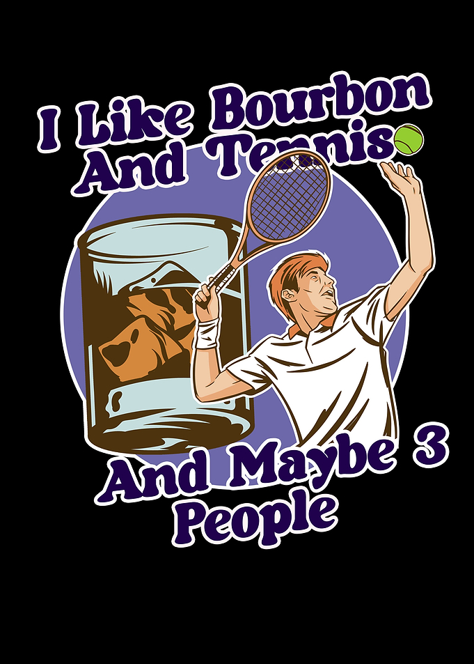 I Like Bourbon And Tennis