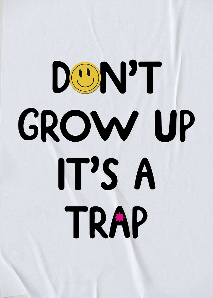 Dont Grow Up Its a Trap