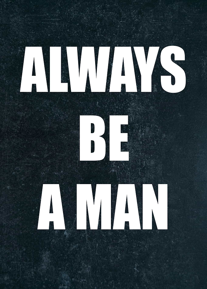 Always Be A Man