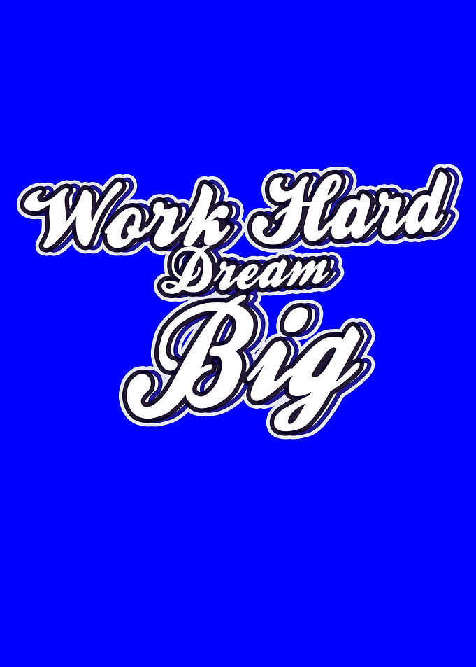 work hard dream big