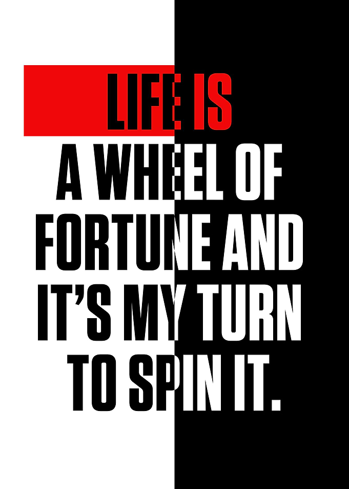 Life is a wheel of fortune