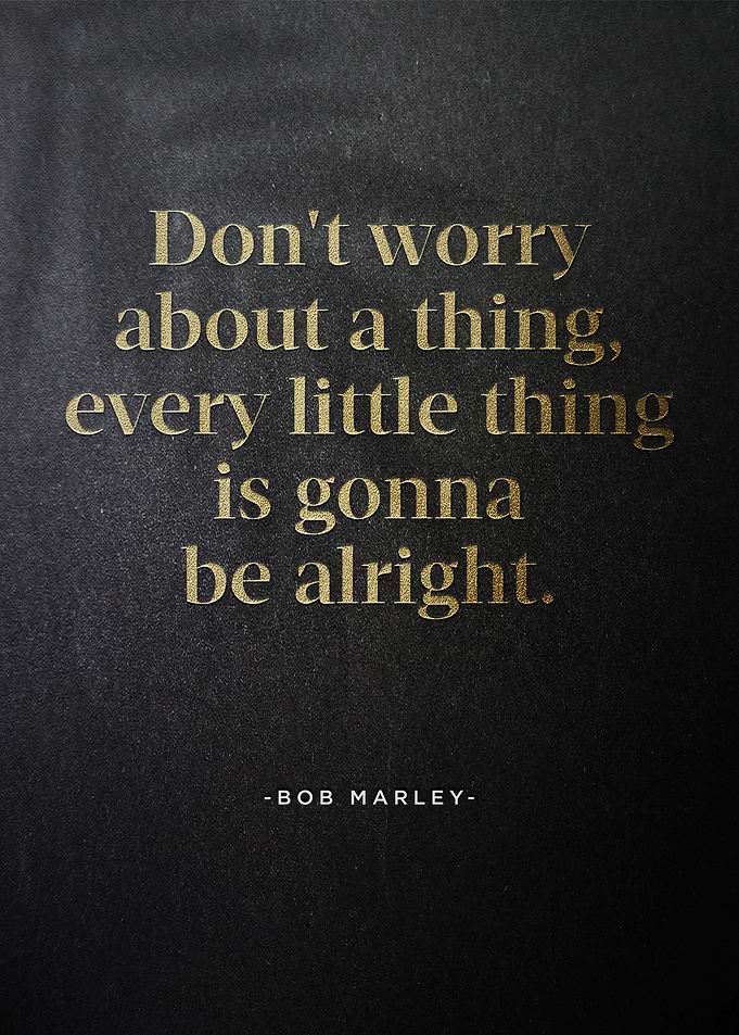 Dont worry about a thing