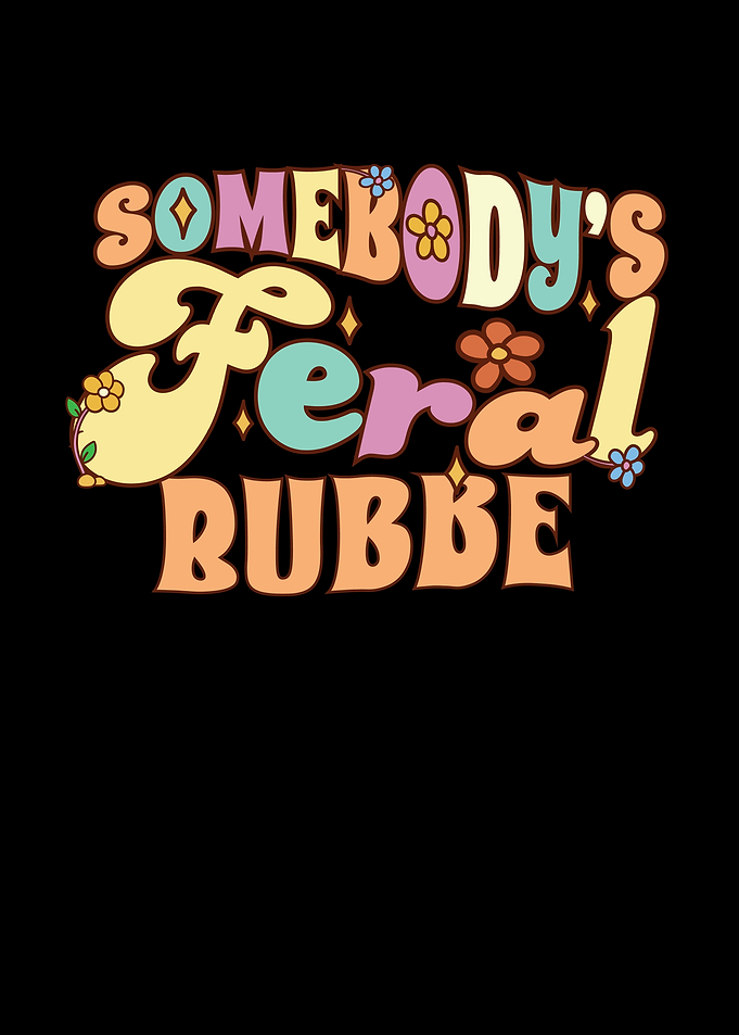 Somebodys Feral Bubbe