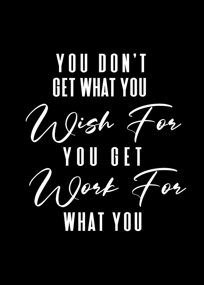 You Get What You Work For