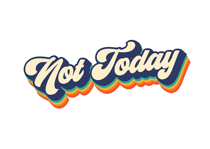 Not Today