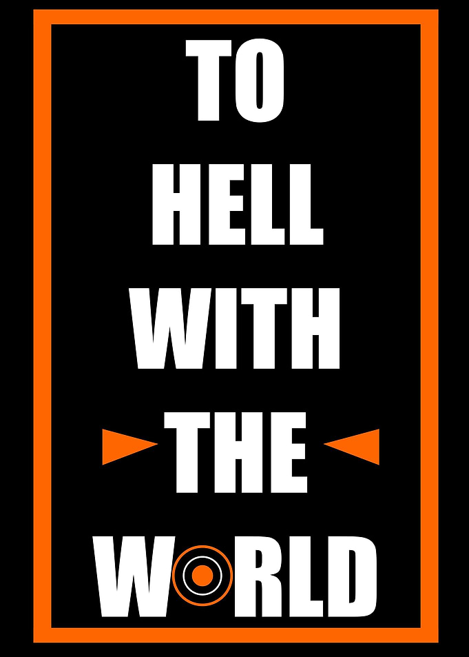 to hell with the world