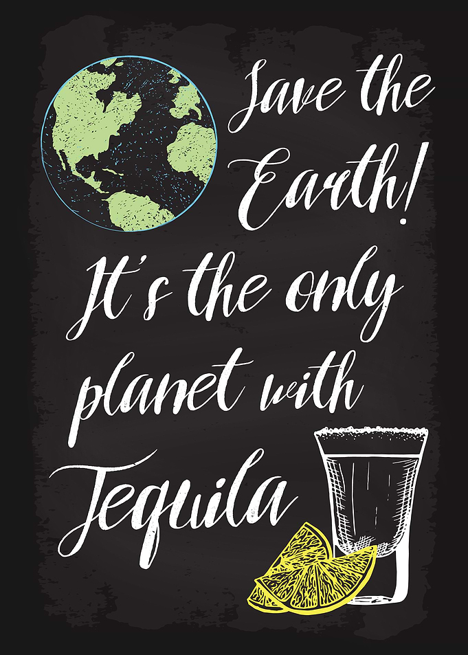 Save Earth Drink Tequila