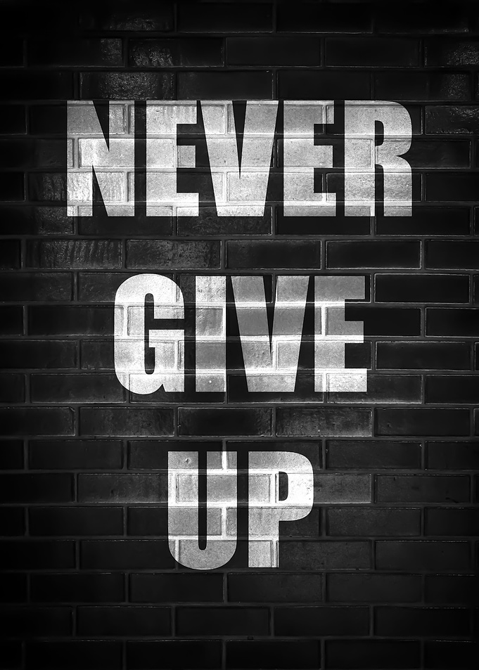 NEVER GIVE UP