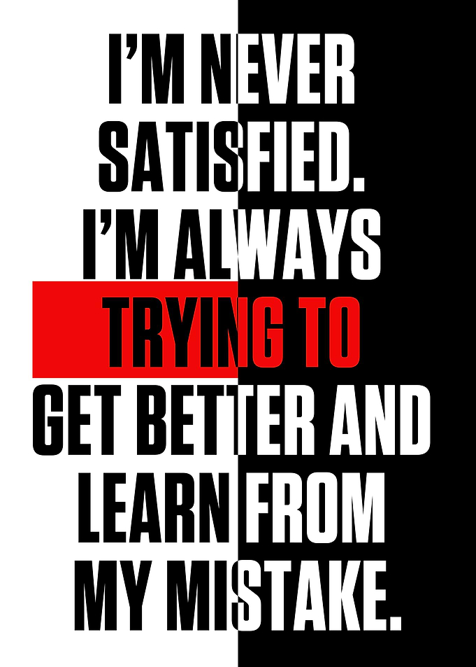 Im never satisfied