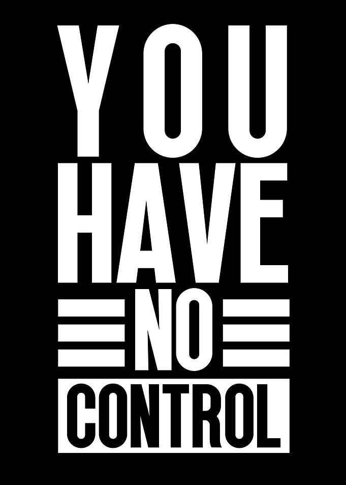 You Have No Control