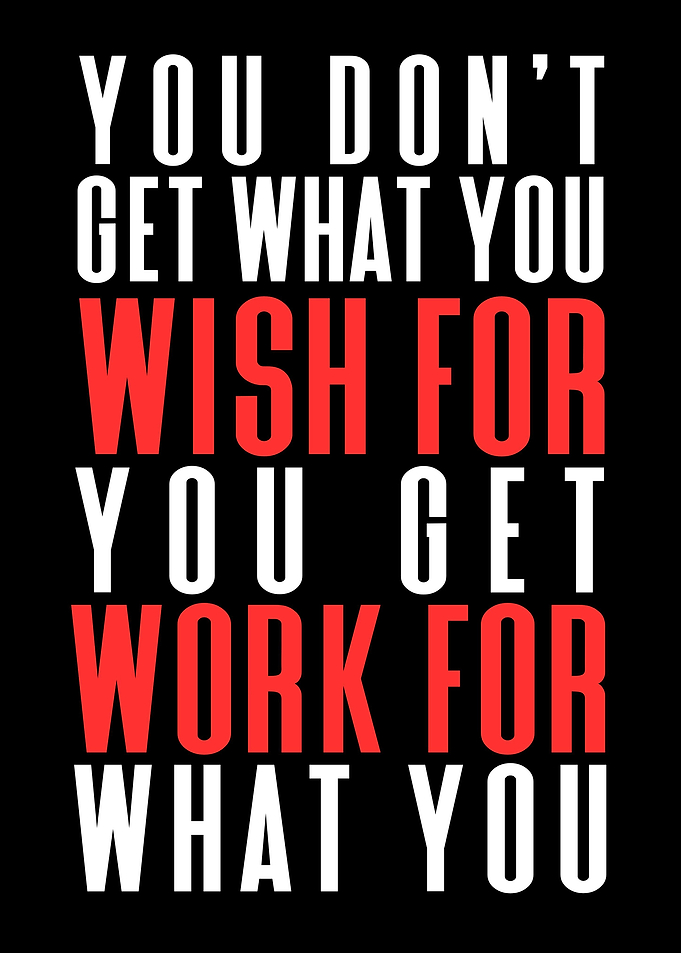 You Get What You Work For