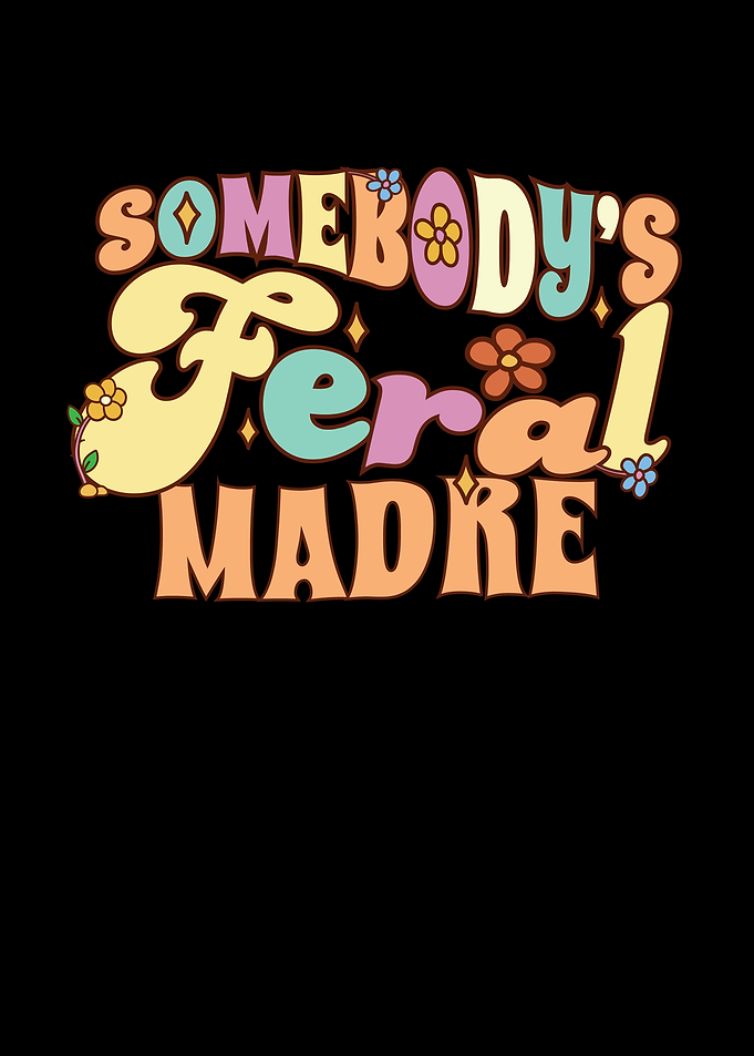 Somebodys Feral Madre