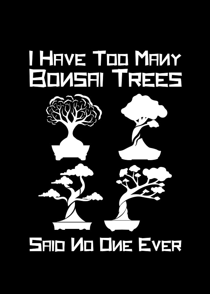 I Have too many Bonsai